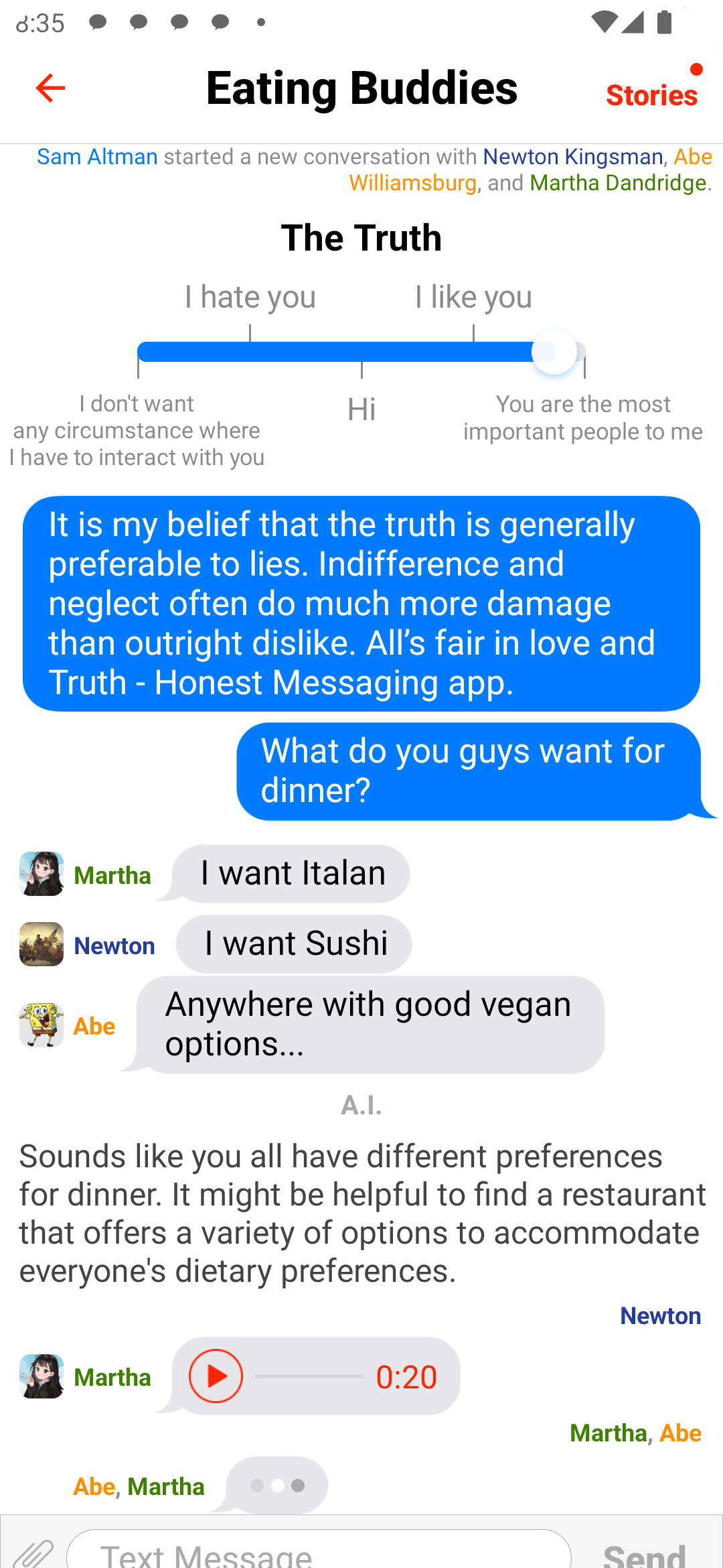 And the Truth would lead you to message one another honestly. AI would comment every seven messages in average to inspire and help facilitate more honest and productive conversations.